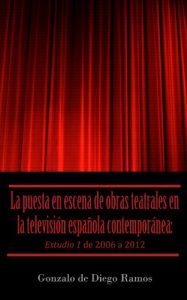 Descargar La puesta en escena de obras teatrales en la televisión española contemporánea: Estudio 1 de 2006 a 2012 pdf, epub, ebook