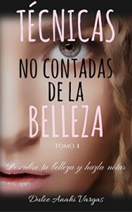 Descargar Técnicas no contadas de la belleza tomo 1: Descubre tu belleza y hazla notar pdf, epub, ebook