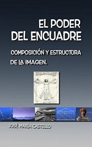 Descargar EL PODER DEL ENCUADRE: COMPOSICIÓN Y ESTRUCTURA DE LA IMAGEN (IMAGEN FÁCIL nº 5) pdf, epub, ebook
