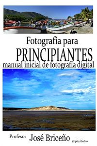 Descargar Fotografía para principiantes: Manual inicial de fotografía digital pdf, epub, ebook