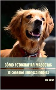 Descargar Cómo fotografiar Mascotas: 15 consejos imprescindibles pdf, epub, ebook