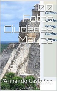 Descargar 100 Fotos Ciudades Mayas pdf, epub, ebook