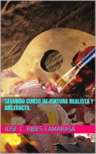 Descargar SEGUNDO CURSO DE PINTURA REALISTA Y ABSTRACTA. (CURSOS DE PINTURA  SIGLO XXI) pdf, epub, ebook