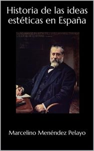 Descargar Historia de las ideas estéticas en España (Obras completas de Marcelino Menéndez Pelayo nº 5) pdf, epub, ebook