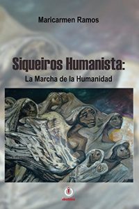 Descargar Siqueiros Humanista: La marcha de la humanidad pdf, epub, ebook