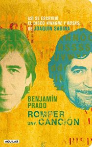 Descargar Romper una canción: Así se escribió el disco Vinagre y rosas, de Joaquín Sabina pdf, epub, ebook