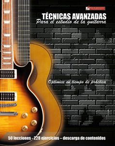 Descargar Técnicas avanzadas para el estudio de la guitarra: Optimice su tiempo de práctica y logre resultados a corto plazo pdf, epub, ebook