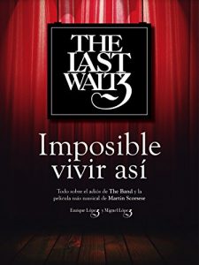 Descargar The Last Waltz: Imposible vivir así: Todo sobre el adiós de The Band y la película más musical de Martin Scorsese pdf, epub, ebook