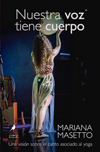 Descargar Nuestra voz tiene cuerpo: Una visión sobre el canto asociado al yoga pdf, epub, ebook