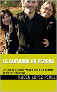 Descargar LA GUITARRA EN EL CONTEXTO ESCÉNICO: Preludio nº3 para guitarra de Heitor Villa-Lobos pdf, epub, ebook