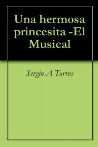 Descargar Una hermosa princesita -El Musical (Puros Cuentos nº 2) pdf, epub, ebook