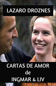 Descargar CARTAS DE AMOR de INGMAR & LIV: La hermosa historia entre Liv Ullman e Ingmar Bergman a través de 42 años de romance y de amistad. pdf, epub, ebook