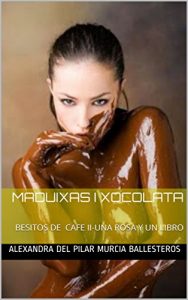 Descargar MADUIXAS I XOCOLATA: BESITOS DE CAFE II-UNA ROSA Y UN LIBRO (BESITOS DE  CAFÉ nº 2) pdf, epub, ebook