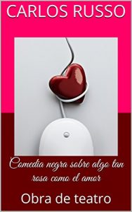 Descargar Comedia negra sobre algo tan rosa como el amor: Obra de teatro (Teatro de Carlos Russo nº 6) pdf, epub, ebook