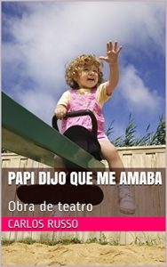 Descargar Papi dijo que me amaba: Obra de teatro (Teatro de Carlos Russo nº 2) pdf, epub, ebook