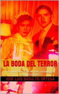 Descargar La Boda del Terror: Todo puede ocurrir en una boda, inclusive esto. ¿Están preparados? (Cuentos de terror, fantasmas, misterio y otras cosas que asustan. Advertencia: No se lea de noche. nº 2) pdf, epub, ebook