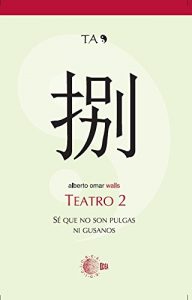 Descargar TEATRO 2. SÉ QUE NO SON PULGAS NI GUSANOS (Teatro Alberto Omar) pdf, epub, ebook