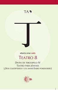 Descargar TEATRO 8. DIVAN DE TERCIOPELO IV. ¡DOS COLEOPTEROS Y UN AMOR! / SABIO PORDIOSERO (Teatro Alberto Omar) pdf, epub, ebook