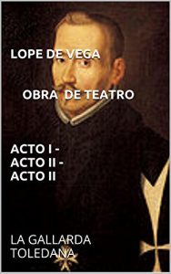 Descargar LOPE DE VEGA obra de teatro Acto I – Acto II – Acto II: LA GALLARDA TOLEDANA pdf, epub, ebook