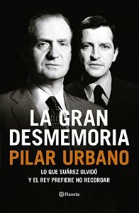 Descargar La gran desmemoria: Lo que Suárez olvidó y el Rey prefiere no recordar pdf, epub, ebook