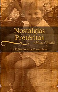 Descargar Nostalgias Pretéritas I: El Barrio y sus Costumbres pdf, epub, ebook