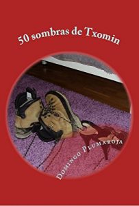 Descargar 50 sombras de Txomin: Ligando con mis 8 apellidos vascos pdf, epub, ebook