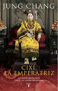 Descargar Cixí, la emperatriz: La concubina que creó la China moderna pdf, epub, ebook
