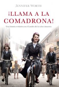 Descargar ¡Llama a la comadrona!: Una historia verdadera en el Londres de los años cincuenta pdf, epub, ebook