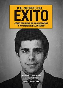 Descargar El Secreto del Éxito: Si yo con 23 años puedo tener éxito, tu también pdf, epub, ebook