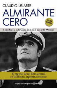 Descargar Almirante Cero: Biografía no autorizada de Emilio Eduardo Massera pdf, epub, ebook