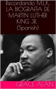 Descargar Recordando M.L.K.   LA BIOGRAFÍA DE    MARTIN LUTHER KING JR. (Ahora traducidos profesionalmente en español) (Series de los líderes mundiales nº 3) pdf, epub, ebook