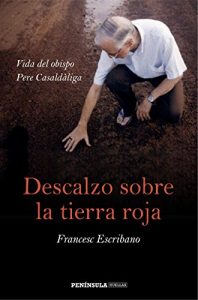 Descargar Descalzo sobre la tierra roja: Vida del obispo Pere Casaldàliga pdf, epub, ebook