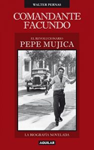 Descargar Comandante Facundo: El revolucionario Pepe Mujica pdf, epub, ebook