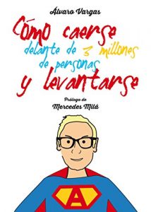 Descargar Cómo caerse delante de 3 millones de personas y levantarse pdf, epub, ebook