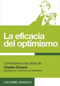 Descargar La eficacia del optimismo: Comentarios a las obras de Charles Dickens (apoyados en opiniones de Chesterton) pdf, epub, ebook