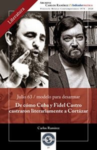 Descargar De como Cuba y Fidel Castro castraron literariamente a Cortázar: Julio 63 / modelo para desarmar (Literatura nº 31) pdf, epub, ebook