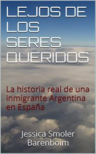 Descargar LEJOS DE LOS SERES QUERIDOS: La historia real de una inmigrante Argentina en España pdf, epub, ebook