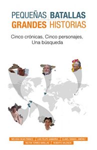 Descargar Pequeñas batallas, grandes historias: Cinco Crónicas, cinco personajes, una búsqueda pdf, epub, ebook