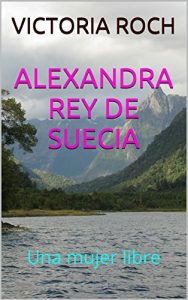 Descargar ALEXANDRA REY DE SUECIA: Una mujer libre pdf, epub, ebook