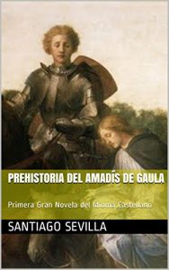 Descargar Prehistoria del Amadís de Gaula: Primera Gran Novela del Idioma Castellano pdf, epub, ebook