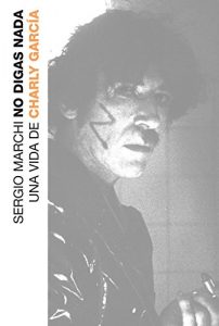 Descargar No digas nada: Una vida de Charly García pdf, epub, ebook