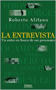 Descargar LA ENTREVISTA.: Un autor en busca de sus personajes: Gardel, Perón, Borges, Fellini,Neruda, Gassman, Buñuel, Troilo, pdf, epub, ebook