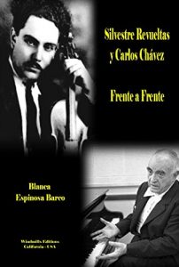 Descargar Silvestre Revueltas y Carlos Chávez –  Frente a Frente (WIE nº 349) pdf, epub, ebook