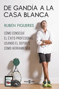 Descargar De Gandía a la Casa Blanca: Cómo conseguí el éxito profesional usando el deporte como herramienta pdf, epub, ebook