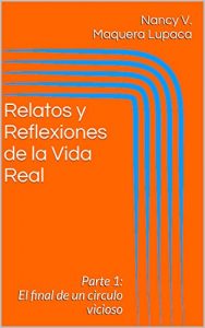 Descargar Relatos y Reflexiones de la Vida Real: Parte 1: El final de un circulo vicioso (Part 1) pdf, epub, ebook