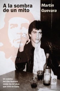 Descargar A la sombra de un mito: Sobrino del Che Guevara habla de sus 12 años en Cuba pdf, epub, ebook
