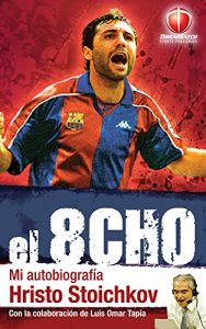 Descargar EL 8CHO: Mi Autobiografía HRISTO STOICHKOV pdf, epub, ebook