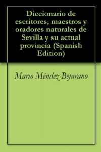 Descargar Diccionario de escritores, maestros y oradores naturales de Sevilla y su actual provincia pdf, epub, ebook