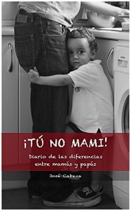 Descargar ¡Tú no mami!: Diario de las diferencias entre mamás y papás pdf, epub, ebook