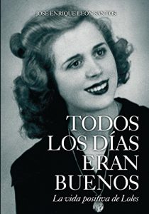 Descargar Todos los días eran buenos: La vida positiva de Loles pdf, epub, ebook